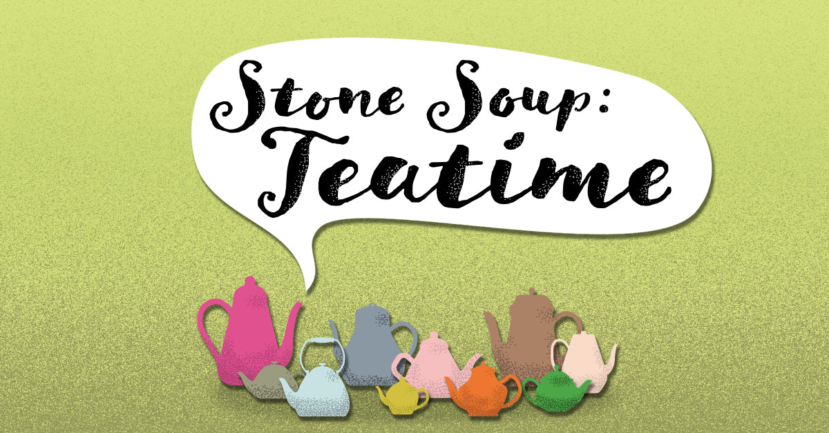 Stone Soup: Teatime